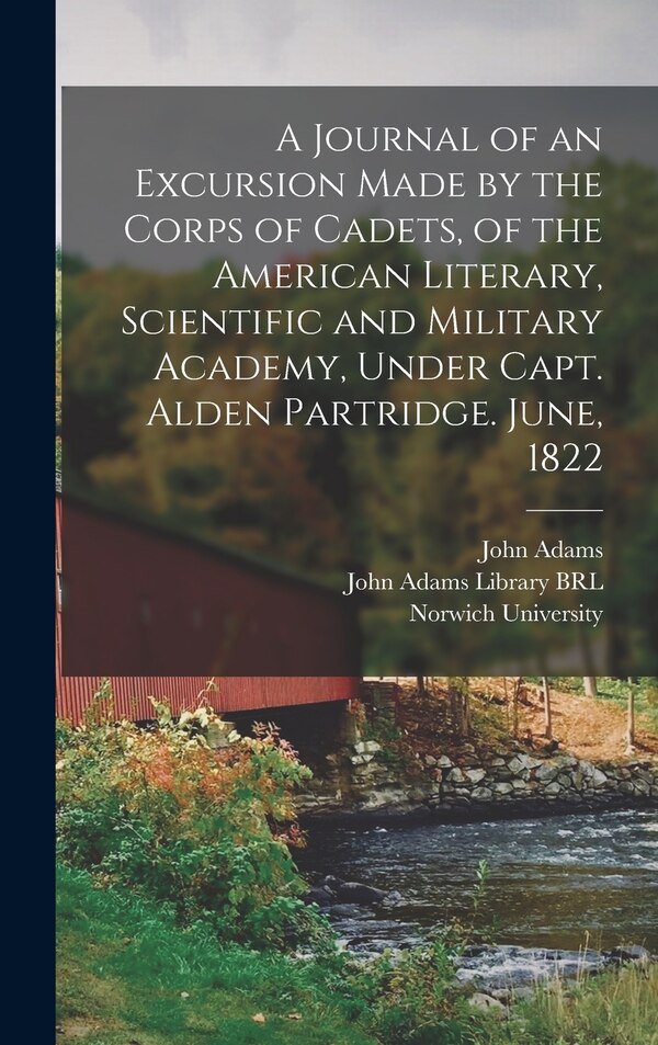 A Journal of an Excursion Made by the Corps of Cadets of the American Literary Scientific and Military Academy Under Capt. Alden by John Adams