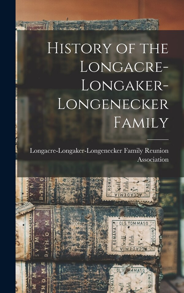 History of the Longacre-Longaker-Longenecker Family, Hardcover | Indigo Chapters