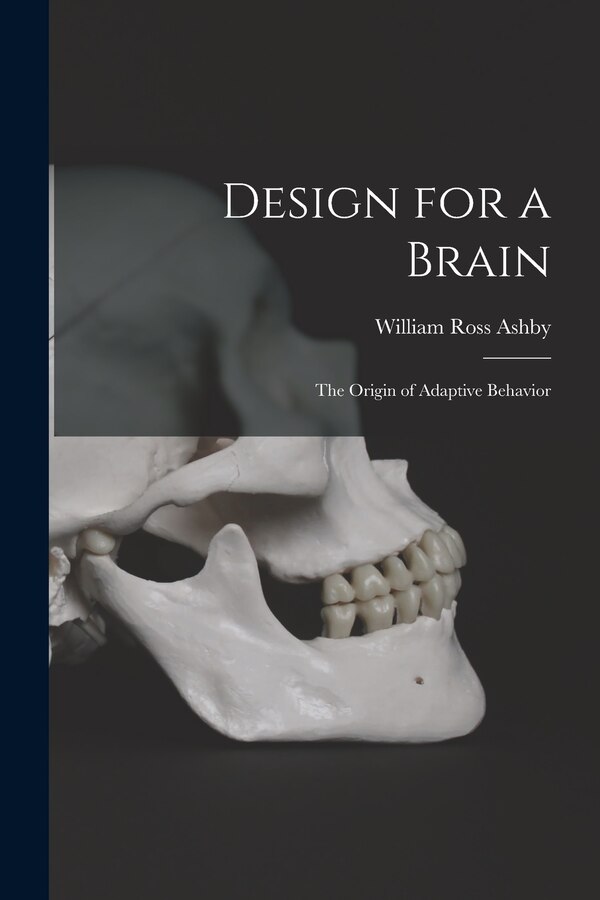 Design for a Brain; the Origin of Adaptive Behavior by William Ross Ashby, Paperback | Indigo Chapters