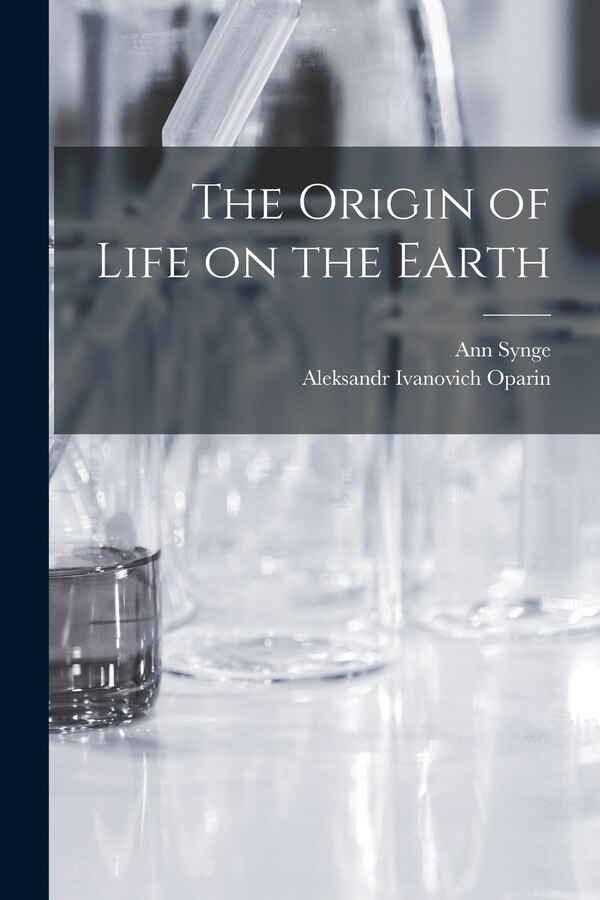 The Origin of Life on the Earth by Ann Synge, Paperback | Indigo Chapters