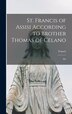 St. Francis of Assisi According to Brother Thomas of Celano, Hardcover | Indigo Chapters