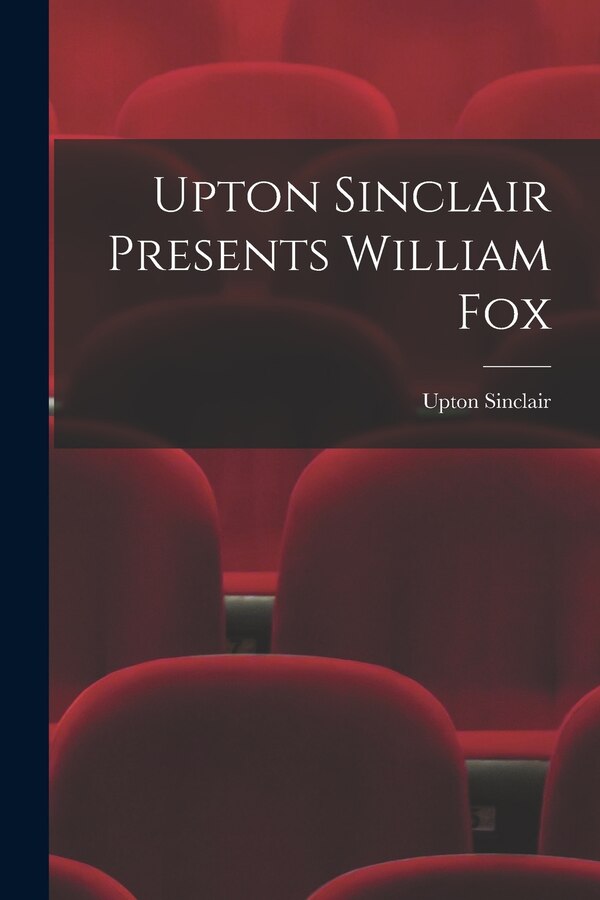 Upton Sinclair Presents William Fox, Paperback | Indigo Chapters