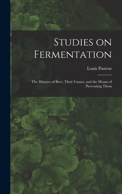 Studies on Fermentation by Pasteur Louis, Hardcover | Indigo Chapters