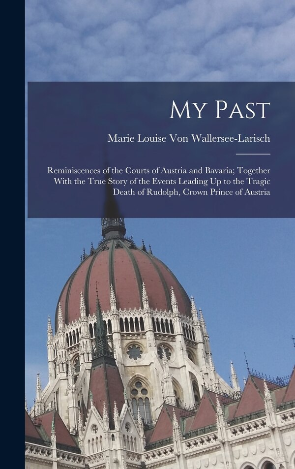 My Past by Marie Louise Von Wallersee-Larisch, Hardcover | Indigo Chapters