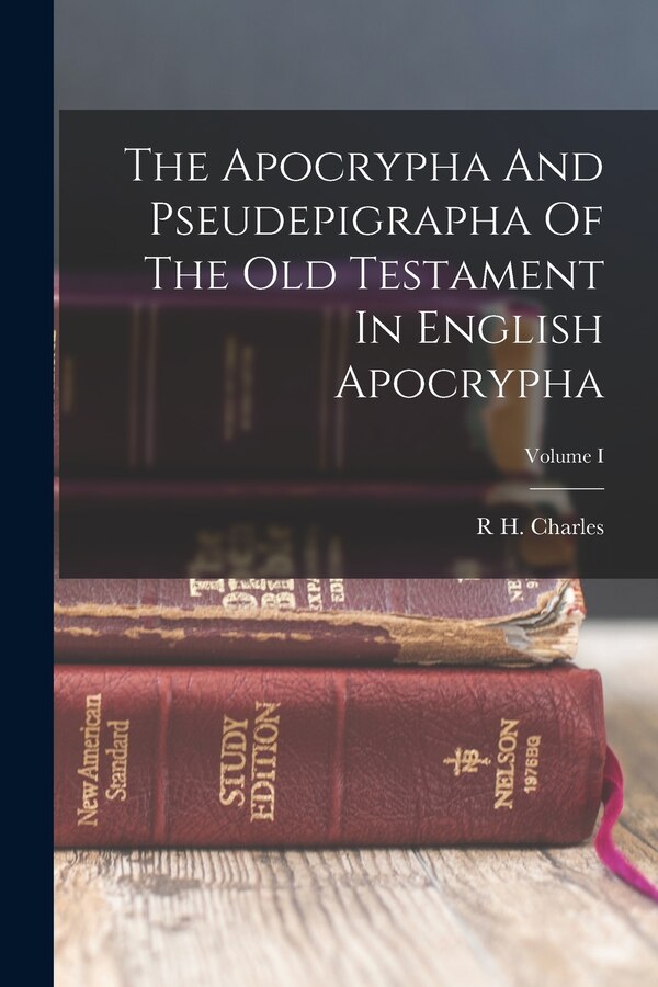 The Apocrypha And Pseudepigrapha Of The Old Testament In English Apocrypha; Volume I by R H Charles, Paperback | Indigo Chapters