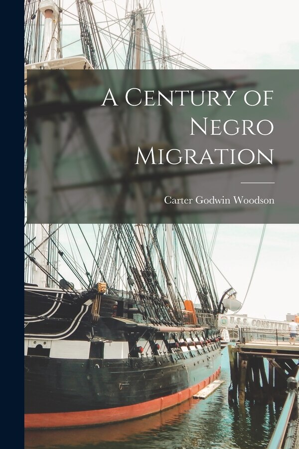 A Century of Negro Migration by Carter Godwin Woodson, Paperback | Indigo Chapters