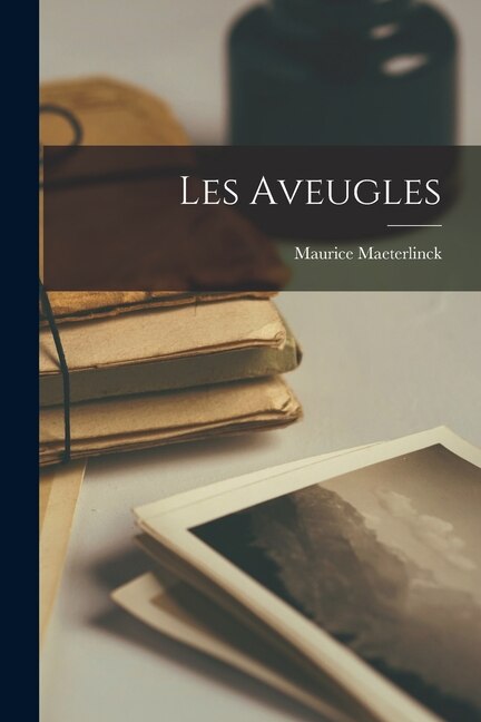 Les Aveugles by Maurice Maeterlinck, Paperback | Indigo Chapters