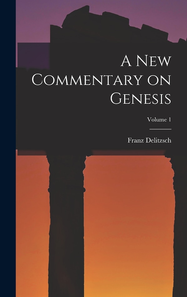 A New Commentary on Genesis; Volume 1 by Franz Delitzsch, Hardcover | Indigo Chapters