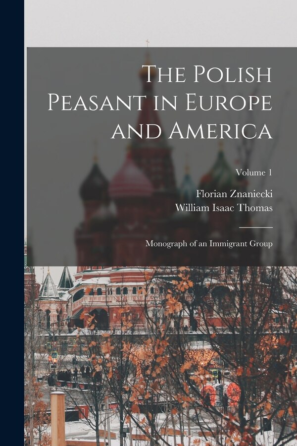 The Polish Peasant in Europe and America by William Isaac Thomas, Paperback | Indigo Chapters