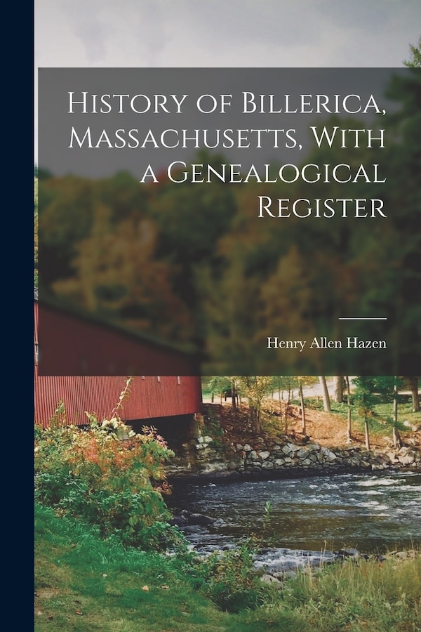 History of Billerica Massachusetts With a Genealogical Register by Henry Allen Hazen, Paperback | Indigo Chapters
