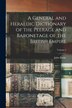 A General and Heraldic Dictionary of the Peerage and Baronetage of the British Empire; Volume 2 by John Burke, Paperback | Indigo Chapters