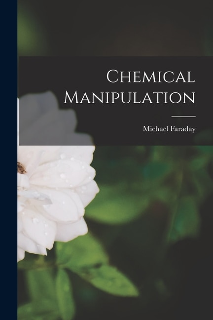 Chemical Manipulation by Michael Faraday, Paperback | Indigo Chapters