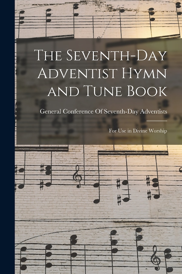 The Seventh-Day Adventist Hymn and Tune Book by General Conference of Seventh-Day Adv