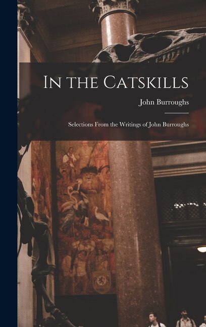 In the Catskills by John Burroughs, Hardcover | Indigo Chapters