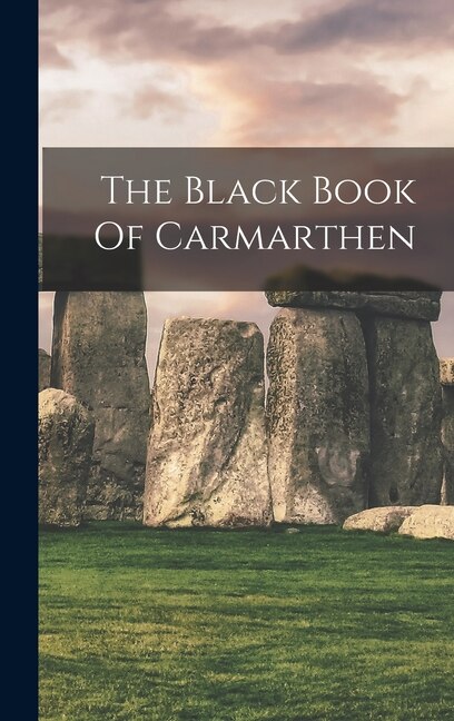 The Black Book Of Carmarthen by Anonymous Anonymous, Hardcover | Indigo Chapters