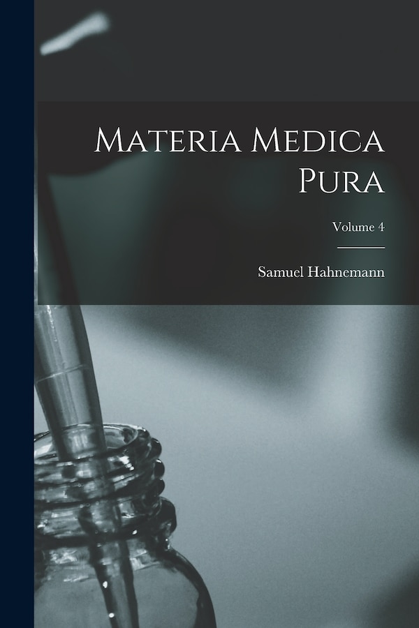 Materia Medica Pura; Volume 4 by Samuel Hahnemann, Paperback | Indigo Chapters