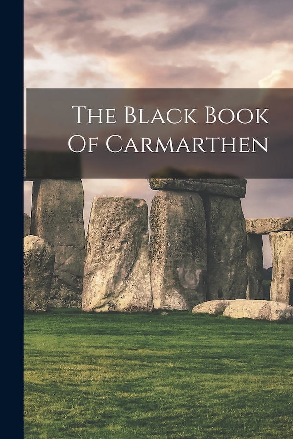 The Black Book Of Carmarthen by Anonymous Anonymous, Paperback | Indigo Chapters