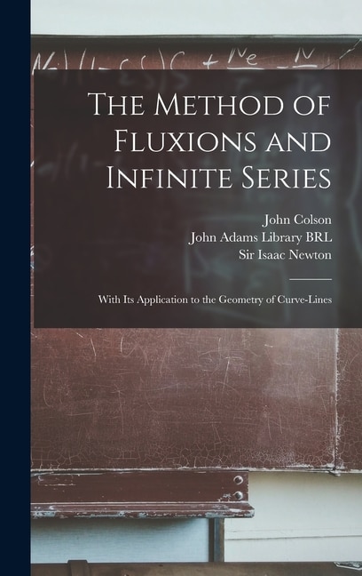 The Method of Fluxions and Infinite Series by Isaac Newton, Hardcover | Indigo Chapters