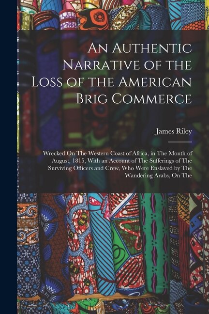 An Authentic Narrative of the Loss of the American Brig Commerce by James Riley, Paperback | Indigo Chapters