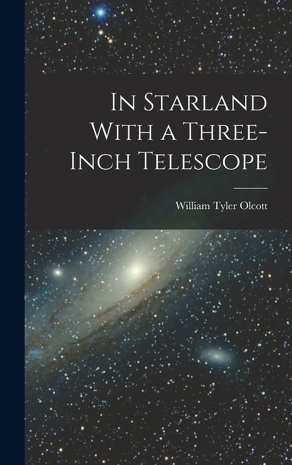 In Starland With a Three-Inch Telescope by William Tyler Olcott, Hardcover | Indigo Chapters