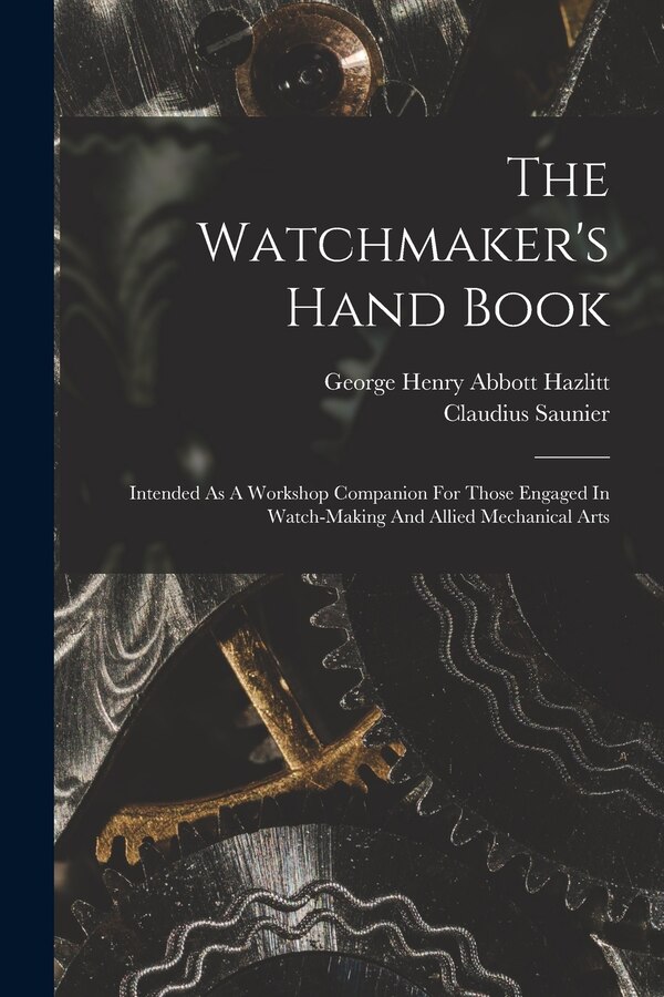 The Watchmaker's Hand Book by Claudius Saunier, Paperback | Indigo Chapters