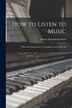 How to Listen to Music by Henry Edward Krehbiel, Paperback | Indigo Chapters