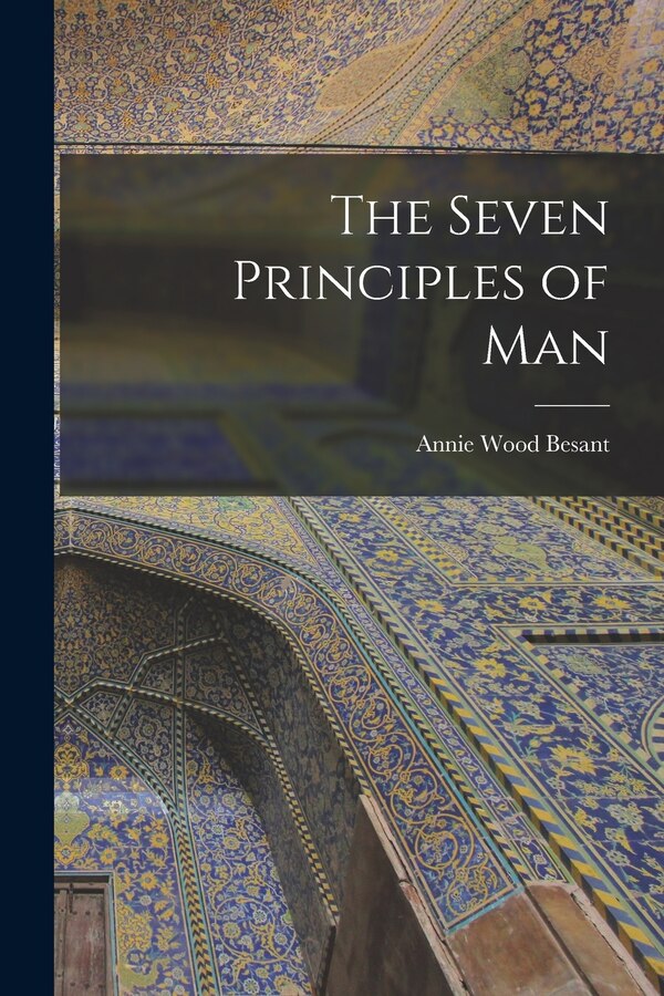 The Seven Principles of Man by Annie Wood Besant, Paperback | Indigo Chapters