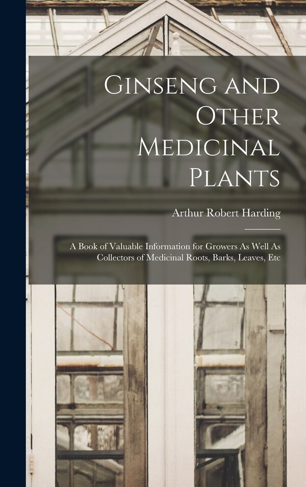 Ginseng and Other Medicinal Plants by Arthur Robert Harding, Hardcover | Indigo Chapters