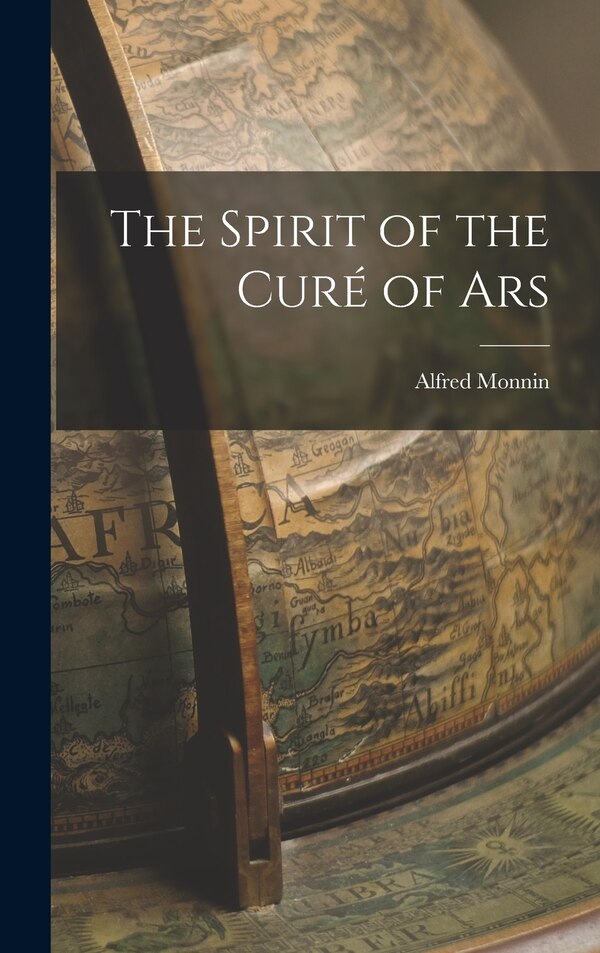 The Spirit of the Curé of Ars by Alfred Monnin, Hardcover | Indigo Chapters