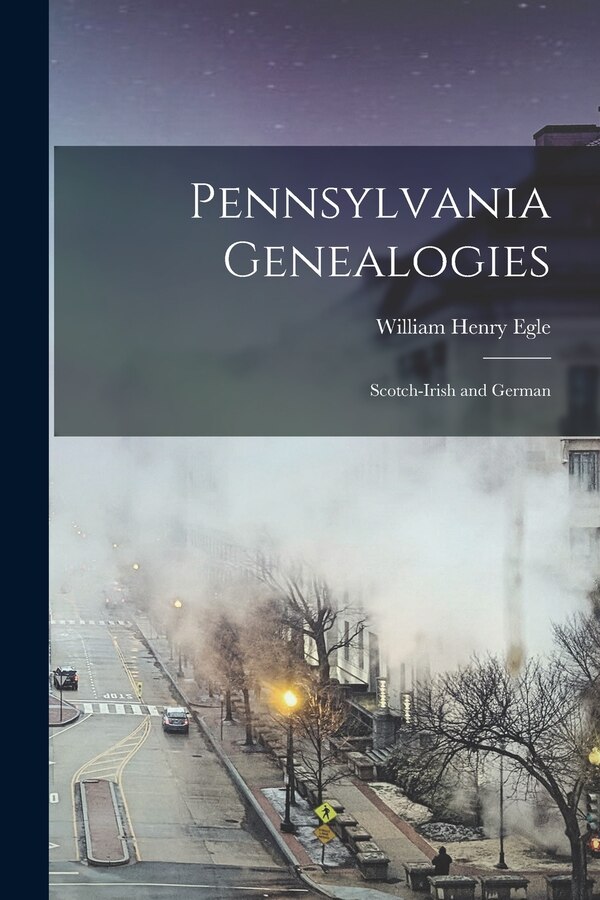 Pennsylvania Genealogies by William Henry Egle, Paperback | Indigo Chapters