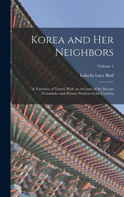 Korea and Her Neighbors by Isabella Lucy Bird, Hardcover | Indigo Chapters