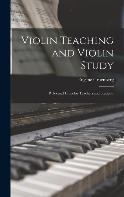 Violin Teaching and Violin Study by Eugene Gruenberg, Hardcover | Indigo Chapters