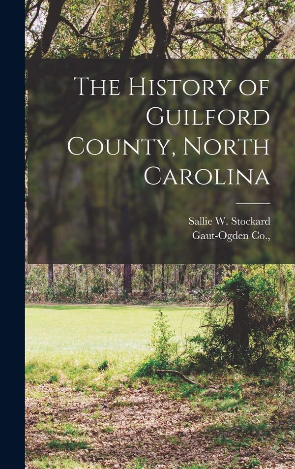 The History of Guilford County North Carolina by Sallie W Stockard, Hardcover | Indigo Chapters