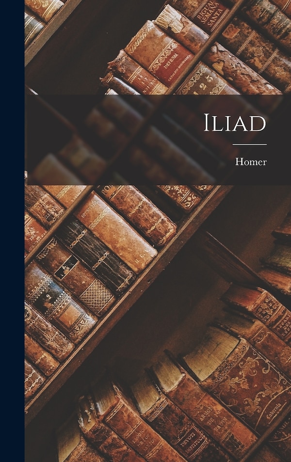 Iliad by Homer Homer, Hardcover | Indigo Chapters