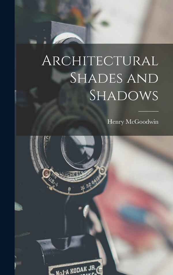 Architectural Shades and Shadows by Henry McGoodwin, Hardcover | Indigo Chapters