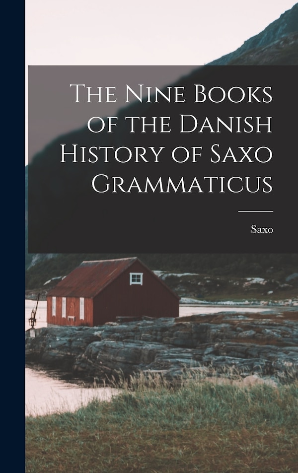 The Nine Books of the Danish History of Saxo Grammaticus, Hardcover | Indigo Chapters