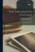 The Enchanted Cottage; a Fable in Three Acts by Arthur Wing Pinero, Paperback | Indigo Chapters