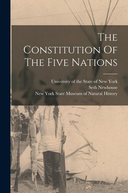 The Constitution Of The Five Nations by Arthur Caswell Parker, Paperback | Indigo Chapters