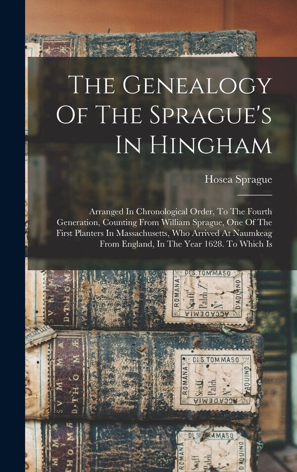 The Genealogy Of The Sprague's In Hingham by Hosea Sprague, Hardcover | Indigo Chapters
