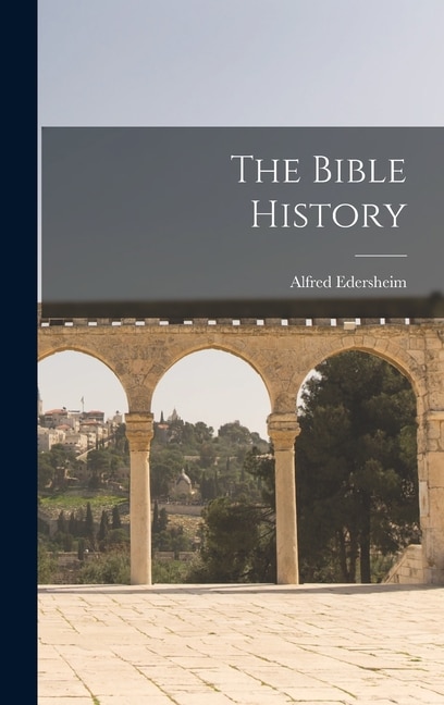 The Bible History by Alfred Edersheim, Hardcover | Indigo Chapters