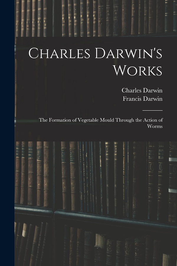 Charles Darwin's Works by Francis Darwin, Paperback | Indigo Chapters