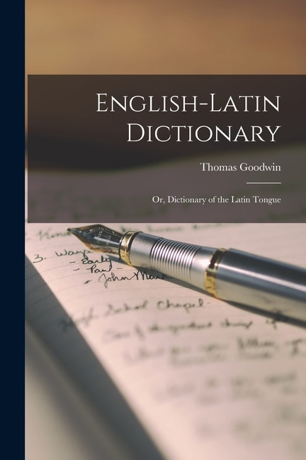 English-Latin Dictionary; Or Dictionary of the Latin Tongue by Thomas Goodwin, Paperback | Indigo Chapters