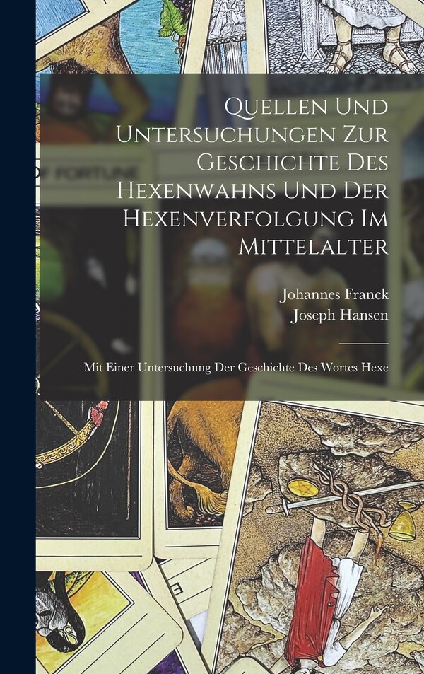 Quellen Und Untersuchungen Zur Geschichte Des Hexenwahns Und Der Hexenverfolgung Im Mittelalter by Johannes Franck, Hardcover | Indigo Chapters
