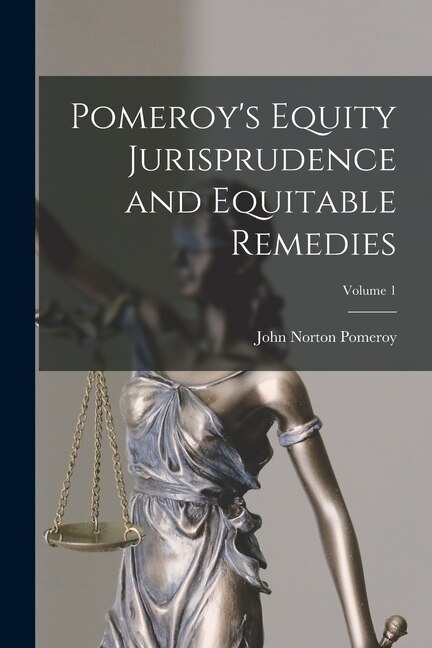 Pomeroy's Equity Jurisprudence and Equitable Remedies; Volume 1 by John Norton Pomeroy, Paperback | Indigo Chapters