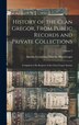 History of the Clan Gregor From Public Records and Private Collections; Compiled at the Request of the Clan Gregor Society; Volume 2