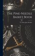 The Pine-Needle Basket Book by Mary Jane Mcafee, Hardcover | Indigo Chapters