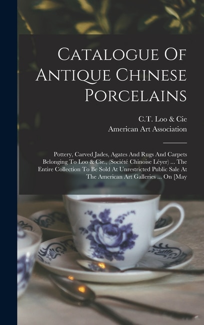 Catalogue Of Antique Chinese Porcelains by C T Loo & Cie, Hardcover | Indigo Chapters