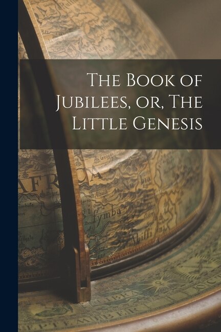 The Book of Jubilees or The Little Genesis by Anonymous Anonymous, Paperback | Indigo Chapters