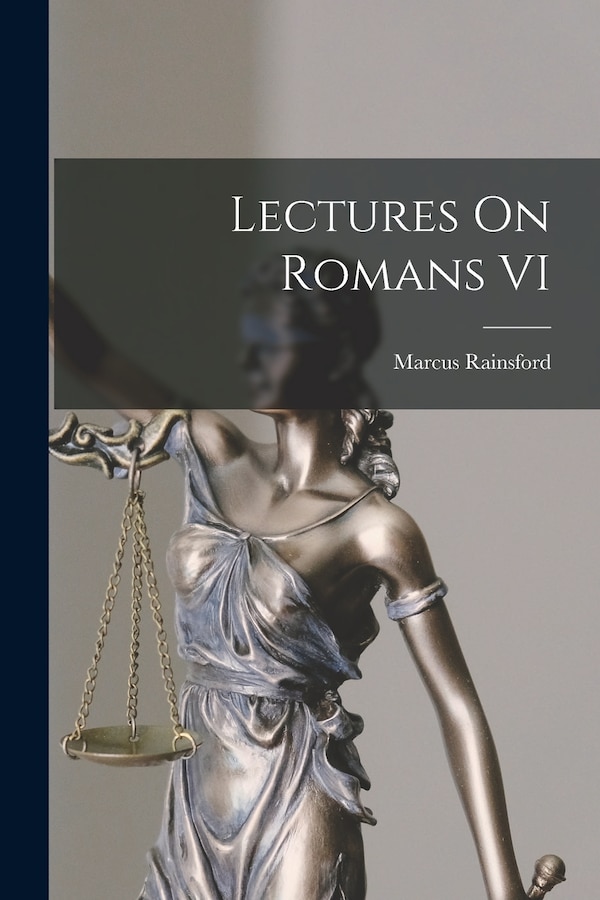 Lectures On Romans VI by Marcus Rainsford, Paperback | Indigo Chapters