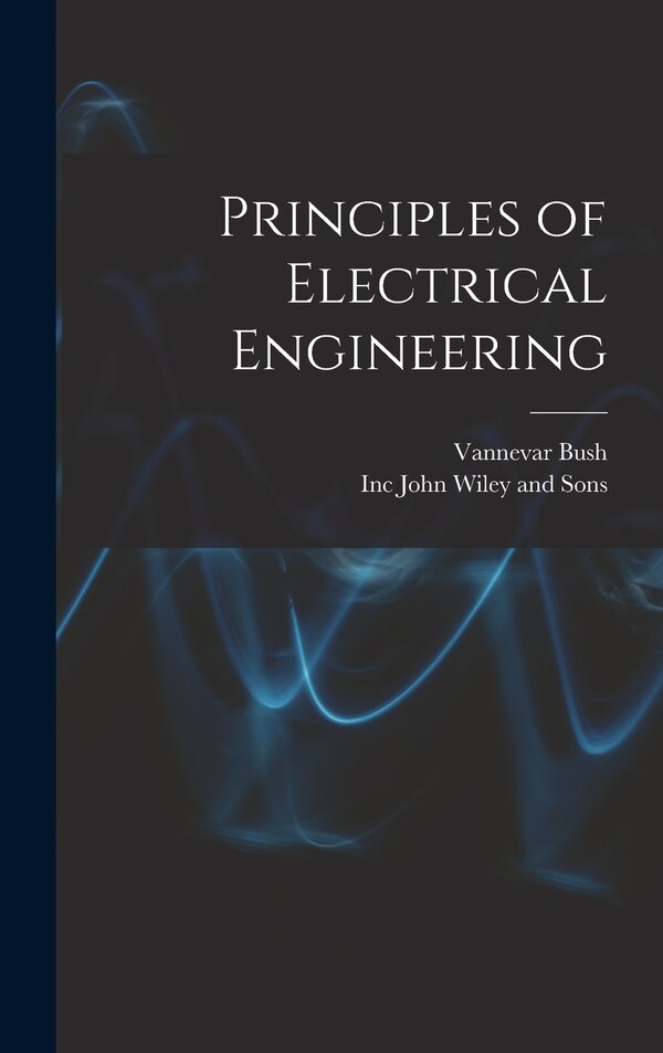 Principles of Electrical Engineering by Vannevar Bush, Hardcover | Indigo Chapters